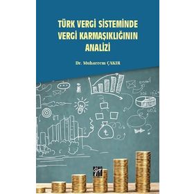 Türk Vergi Sisteminde Vergi Karmaşıklığının Analizi - Muharrem Çakır