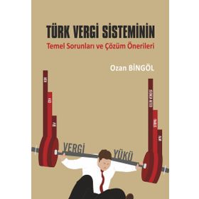 Türk Vergi Sisteminin Temel Sorunları ve Çözüm Önerileri - Ozan Bingöl