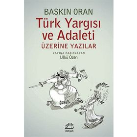 TÜRK YARGISI VE ADALETI ÜZERINE YAZILAR - BASKIN ORAN