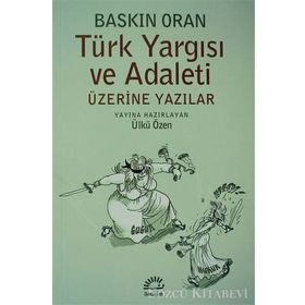 TÜRK YARGISI VE ADALETI ÜZERINE YAZILAR - BASKIN ORAN