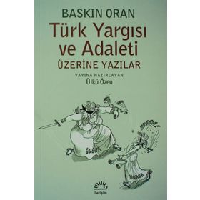 TÜRK YARGISI VE ADALETI ÜZERINE YAZILAR - BASKIN ORAN