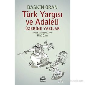 TÜRK YARGISI VE ADALETI ÜZERINE YAZILAR - BASKIN ORAN