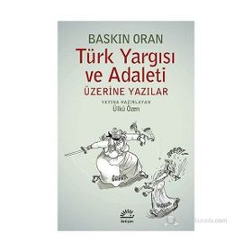 TÜRK YARGISI VE ADALETI ÜZERINE YAZILAR - BASKIN ORAN