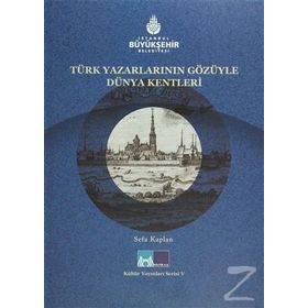 TÜRK YAZARLARIN GÖZÜYLE DÜNYA KENTLERI - SEFA KAPLAN