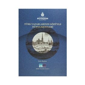 TÜRK YAZARLARIN GÖZÜYLE DÜNYA KENTLERI - SEFA KAPLAN