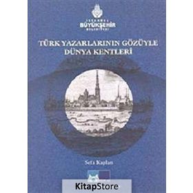 TÜRK YAZARLARIN GÖZÜYLE DÜNYA KENTLERI - SEFA KAPLAN