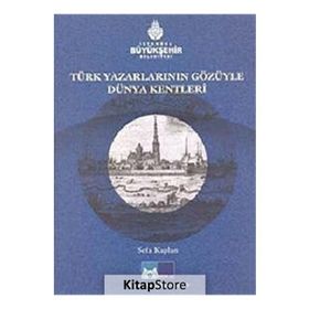 TÜRK YAZARLARIN GÖZÜYLE DÜNYA KENTLERI - SEFA KAPLAN