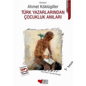 TÜRK YAZARLARINDAN ÇOCUKLUK ANILARI - AHMET KÖKLÜGİLLER
