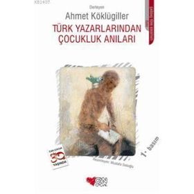 TÜRK YAZARLARINDAN ÇOCUKLUK ANILARI - AHMET KÖKLÜGİLLER