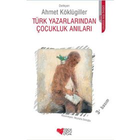 TÜRK YAZARLARINDAN ÇOCUKLUK ANILARI - AHMET KÖKLÜGİLLER