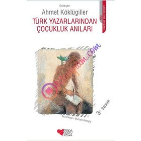 TÜRK YAZARLARINDAN ÇOCUKLUK ANILARI - AHMET KÖKLÜGİLLER