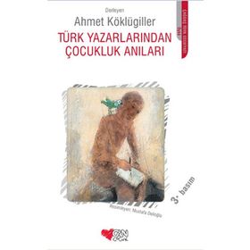 TÜRK YAZARLARINDAN ÇOCUKLUK ANILARI - AHMET KÖKLÜGİLLER