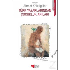 TÜRK YAZARLARINDAN ÇOCUKLUK ANILARI - AHMET KÖKLÜGİLLER