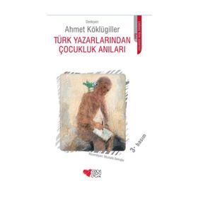 TÜRK YAZARLARINDAN ÇOCUKLUK ANILARI - AHMET KÖKLÜGİLLER