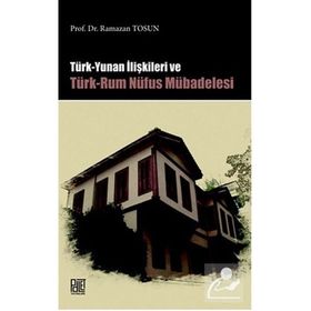 Türk Yunan İlişkileri ve Türk-Rum Nüfus Mübadelesi - Ramazan Tosun