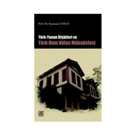 Türk Yunan İlişkileri ve Türk-Rum Nüfus Mübadelesi - Ramazan Tosun
