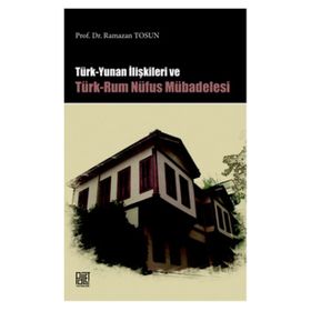 Türk Yunan İlişkileri ve Türk-Rum Nüfus Mübadelesi - Ramazan Tosun