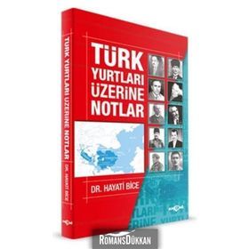 TÜRK YURTLARI ÜZERİNE NOTLAR - HAYATI BICE