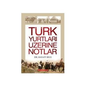 TÜRK YURTLARI ÜZERİNE NOTLAR - HAYATI BICE