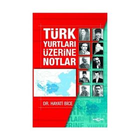 TÜRK YURTLARI ÜZERİNE NOTLAR - HAYATI BICE