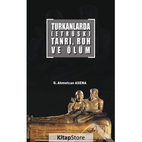 Turkanlarda - Etrüks - Tanrı Ruh ve Ölüm - G. Ahmetcan Asena