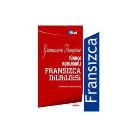 TÜRKÇE AÇIKLAMALI FRANSIZCA DILBILGISI - BAYRAM KÖSE