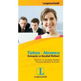 TÜRKÇE-ALMANCA KONUŞMA VE SEYAHAT REHBERI SEYAHAT VE GÜNDELİK HAYATTA KARŞILAŞILABİLECEK DURUMLAR - LANGENSCHEIDT