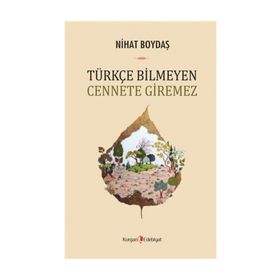 Türkçe Bilmeyen Cennete Giremez - Nihat Boydaş