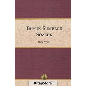 Türkçe Büyük Sümerce Sözlük - Nafiz Aydın Altınordu Yayınları