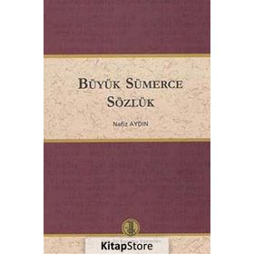 Türkçe Büyük Sümerce Sözlük - Nafiz Aydın Altınordu Yayınları