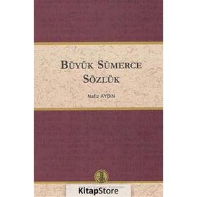 Türkçe Büyük Sümerce Sözlük - Nafiz Aydın Altınordu Yayınları