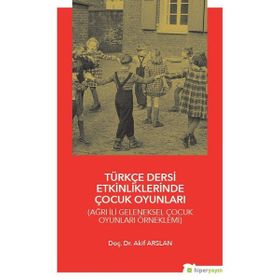 Türkçe Dersi Etkinliklerinde Çocuk Oyunları - Akif Arslan