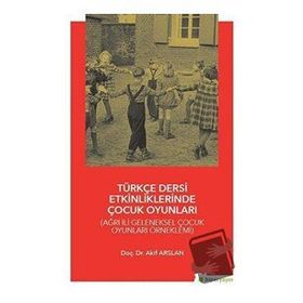 Türkçe Dersi Etkinliklerinde Çocuk Oyunları - Akif Arslan