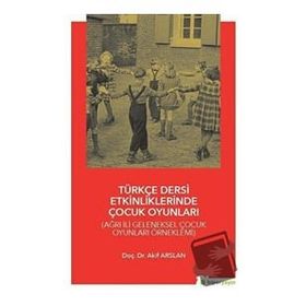 Türkçe Dersi Etkinliklerinde Çocuk Oyunları - Akif Arslan