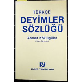 TÜRKÇE DEYIMLER SÖZLÜĞÜ - AHMET KÖKLÜGİLLER