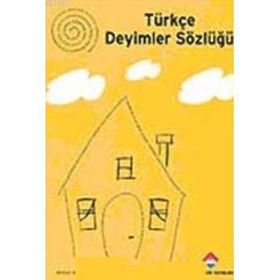 TÜRKÇE DEYIMLER SÖZLÜĞÜ - AHMET KÖKLÜGİLLER