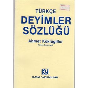 TÜRKÇE DEYIMLER SÖZLÜĞÜ - AHMET KÖKLÜGİLLER