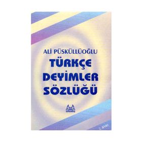 TÜRKÇE DEYIMLER SÖZLÜĞÜ - ALI PÜSKÜLLÜOĞLU