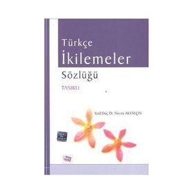 TÜRKÇE İKİLEMELER SÖZLÜĞÜ TANIKLI - NECMI AKYALÇIN