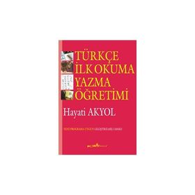 TÜRKÇE İLK OKUMA YAZMA ÖĞRETİMİ - HAYATI AKYOL