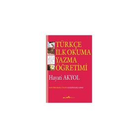 TÜRKÇE İLK OKUMA YAZMA ÖĞRETİMİ - HAYATI AKYOL