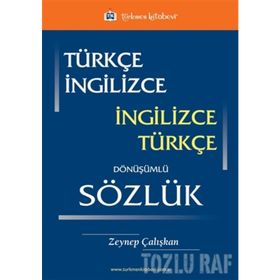 Türkçe - İngilizce - İngilizce - Türkçe Dönüşümlü Sözlük - Zeynep Çalışkan