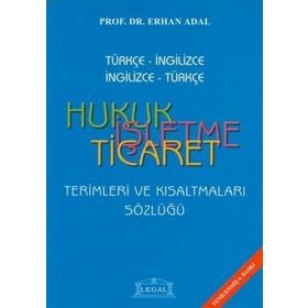 TÜRKÇE -İNGİLİZCE / İNGİLİZCE-TÜRKÇE HUKUK İŞLETME TICARET TERIMLERI VE KISALTMALAR SÖZLÜĞÜ - ERHAN ADAL