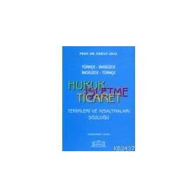 TÜRKÇE -İNGİLİZCE / İNGİLİZCE-TÜRKÇE HUKUK İŞLETME TICARET TERIMLERI VE KISALTMALAR SÖZLÜĞÜ - ERHAN ADAL