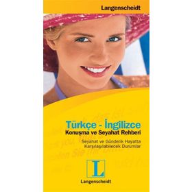 TÜRKÇE-İNGİLİZCE KONUŞMA VE SEYAHAT REHBERI SEYAHAT VE GÜNDELİK HAYATTA KARŞILAŞILABİLECEK DURUMLA - LANGENSCHEIDT