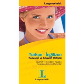 TÜRKÇE-İNGİLİZCE KONUŞMA VE SEYAHAT REHBERI SEYAHAT VE GÜNDELİK HAYATTA KARŞILAŞILABİLECEK DURUMLA - LANGENSCHEIDT