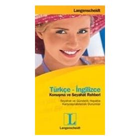 TÜRKÇE-İNGİLİZCE KONUŞMA VE SEYAHAT REHBERI SEYAHAT VE GÜNDELİK HAYATTA KARŞILAŞILABİLECEK DURUMLA - LANGENSCHEIDT