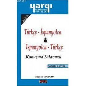 TÜRKÇE - İSPANYOLCA VE İSPANYOLCA - TÜRKÇE KONUŞMA KILAVUZU - ŞEBNEM ATAKAN