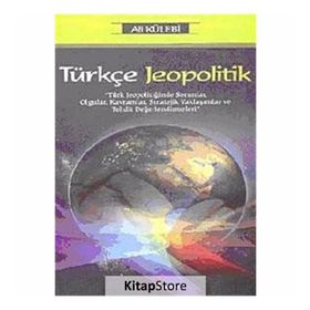 TÜRKÇE JEOPOLITIK TÜRK JEOPOLİTİĞİNDE SORUNLAR, OLGULAR, KAVRAMLAR, STRATEJIK YAKLAŞIMLAR VE TEHDIT DEĞERLENDİRMELERİ - ALI KÜLEBİ