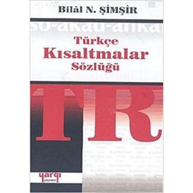 TÜRKÇE KISALTMALAR SÖZLÜĞÜ - BILAL N. ŞİMŞİR